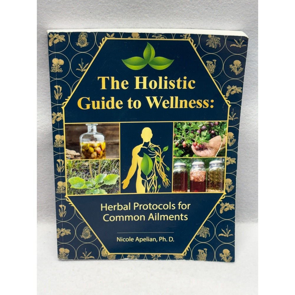The Holistic Guide to Wellness Herbal Protocols Nicole Apelian Ph.D. 2023 Book